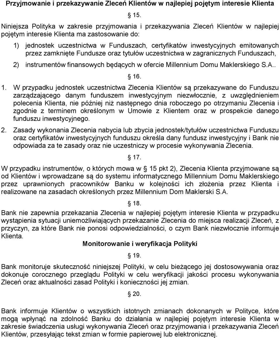 inwestycyjnych emitowanych przez zamknięte Fundusze oraz tytułów uczestnictwa w zagranicznych Funduszach, 2) instrumentów finansowych będących w ofercie Millennium Domu Maklerskiego S.A.. 16