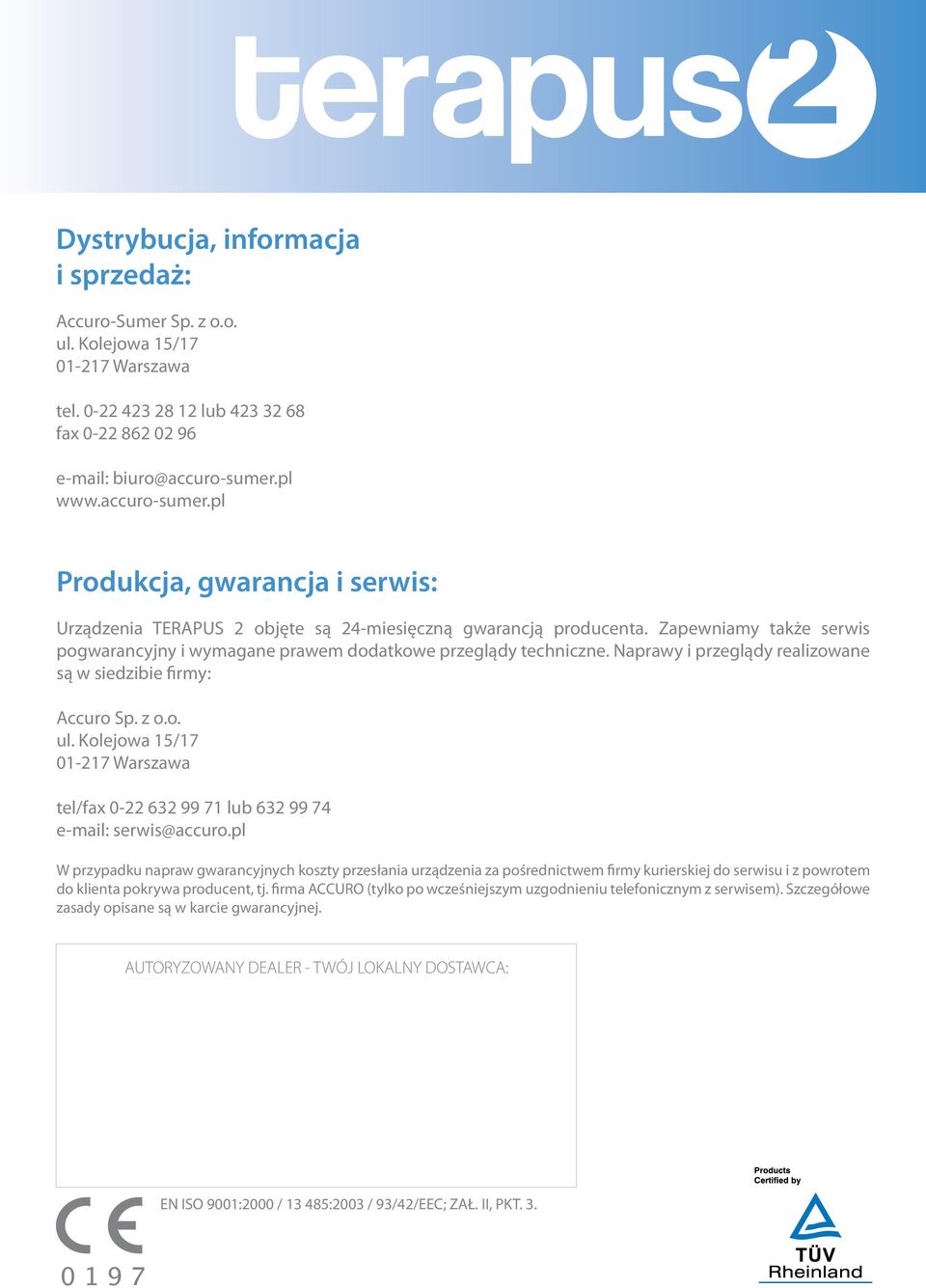 Zapewniamy także serwis pogwarancyjny i wymagane prawem dodatkowe przeglądy techniczne. Naprawy i przeglądy realizowane są w siedzibie firmy: Accuro Sp. z o.o. ul.