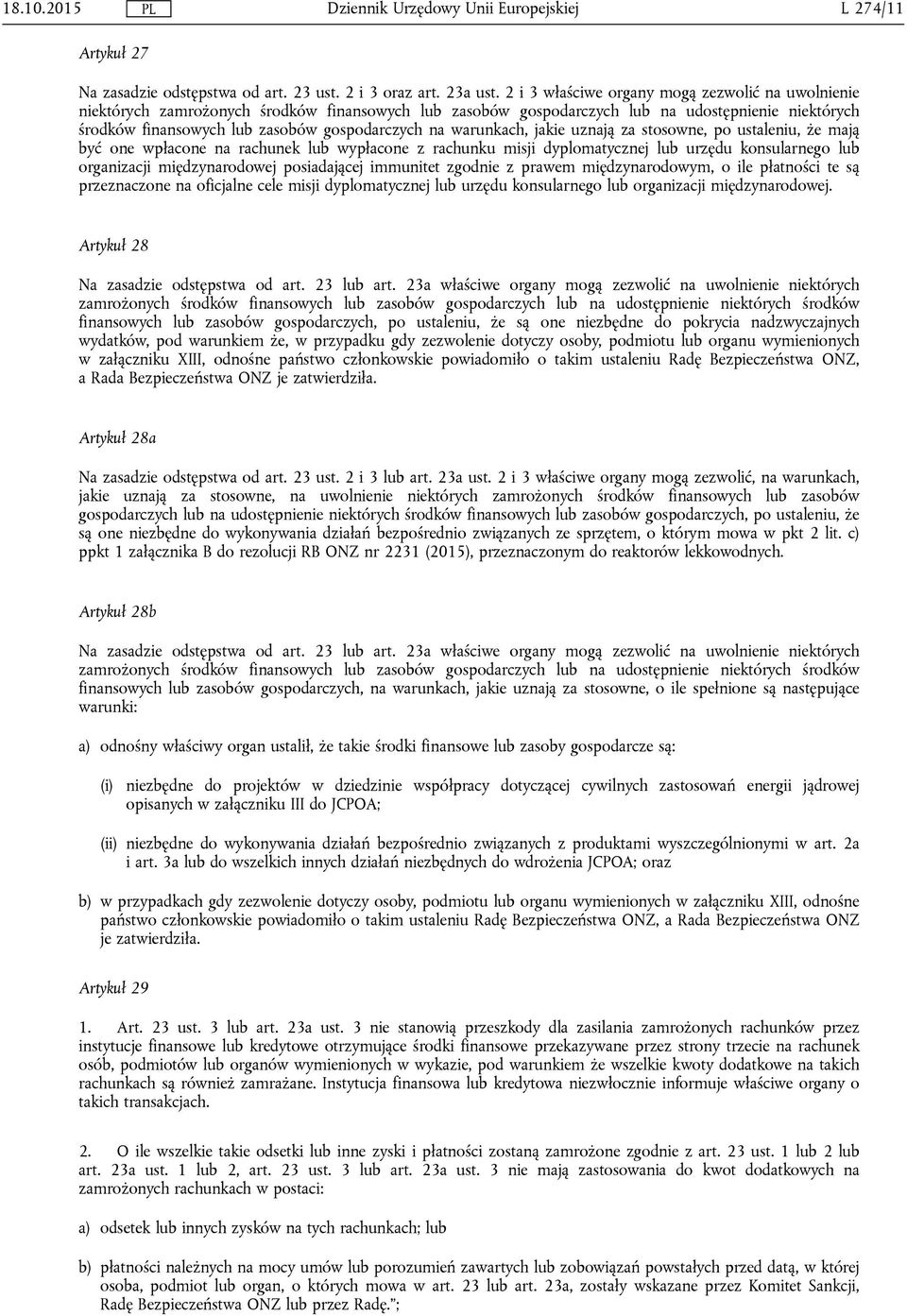 warunkach, jakie uznają za stosowne, po ustaleniu, że mają być one wpłacone na rachunek lub wypłacone z rachunku misji dyplomatycznej lub urzędu konsularnego lub organizacji międzynarodowej