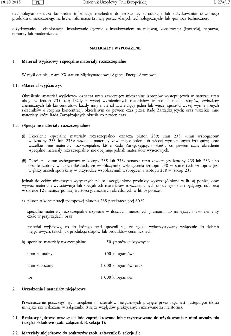 »użytkowanie«eksploatacja, instalowanie (łącznie z instalowaniem na miejscu), konserwacja (kontrola), naprawa, remonty lub modernizacja. MATERIAŁY I WYPOSAŻENIE 1.
