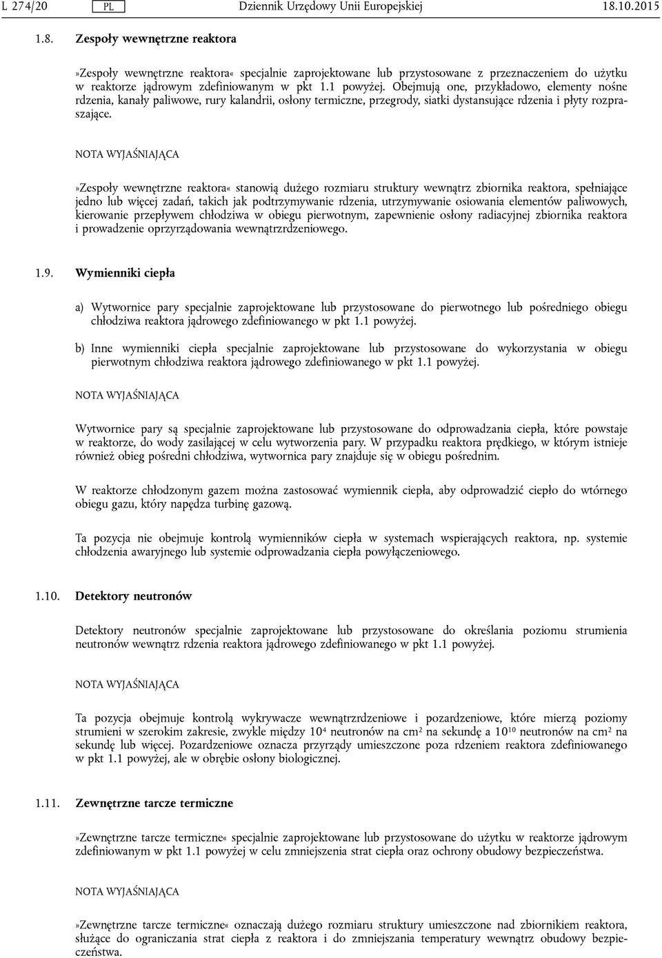 NOTA WYJAŚNIAJĄCA»Zespoły wewnętrzne reaktora«stanowią dużego rozmiaru struktury wewnątrz zbiornika reaktora, spełniające jedno lub więcej zadań, takich jak podtrzymywanie rdzenia, utrzymywanie