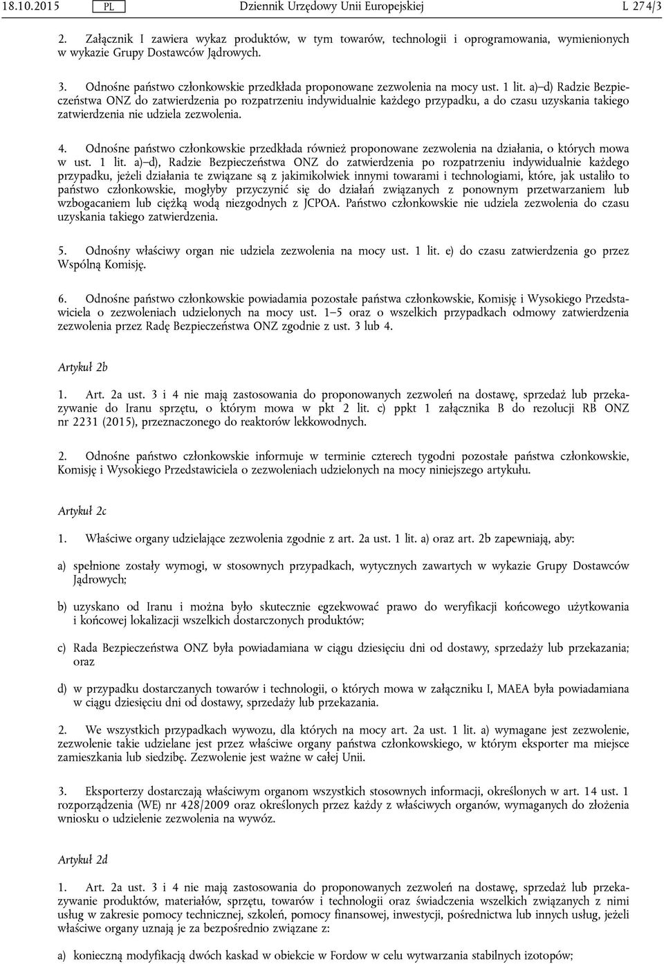 a) d) Radzie Bezpieczeństwa ONZ do zatwierdzenia po rozpatrzeniu indywidualnie każdego przypadku, a do czasu uzyskania takiego zatwierdzenia nie udziela zezwolenia. 4.
