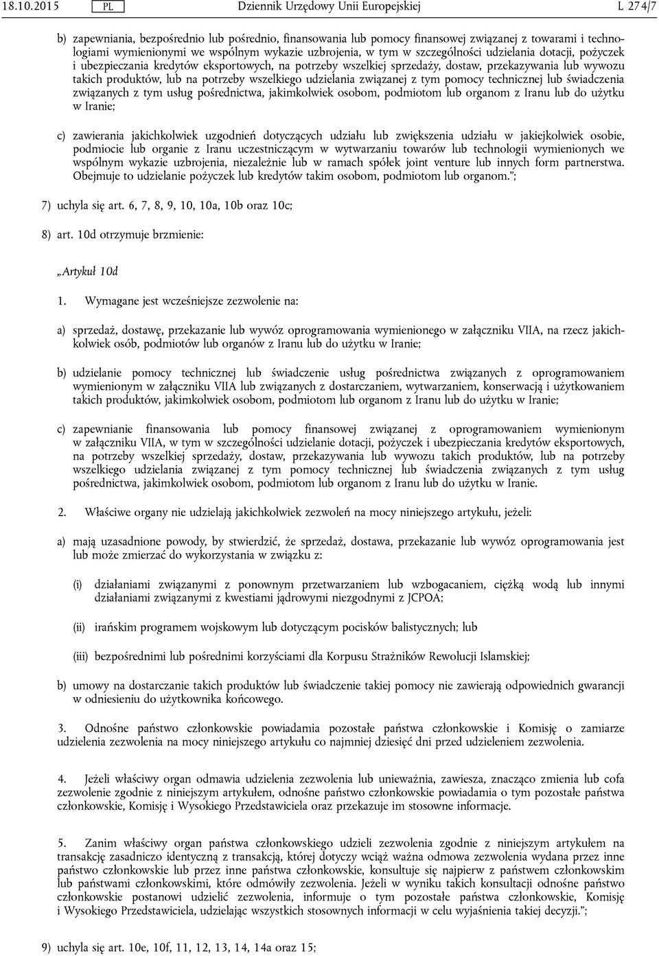 udzielania dotacji, pożyczek i ubezpieczania kredytów eksportowych, na potrzeby wszelkiej sprzedaży, dostaw, przekazywania lub wywozu takich produktów, lub na potrzeby wszelkiego udzielania związanej