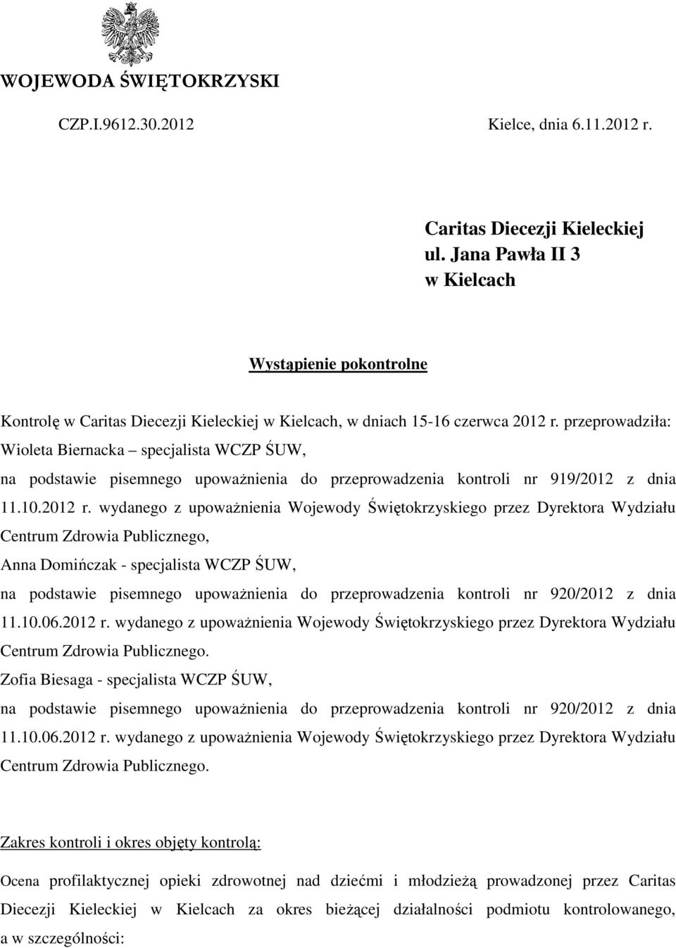 przeprowadziła: Wioleta Biernacka specjalista WCZP ŚUW, na podstawie pisemnego upoważnienia do przeprowadzenia kontroli nr 919/2012 z dnia 11.10.2012 r.