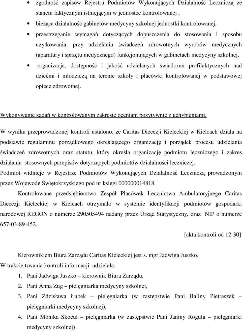 funkcjonujących w gabinetach medycyny szkolnej, organizacja, dostępność i jakość udzielanych świadczeń profilaktycznych nad dziećmi i młodzieżą na terenie szkoły i placówki kontrolowanej w