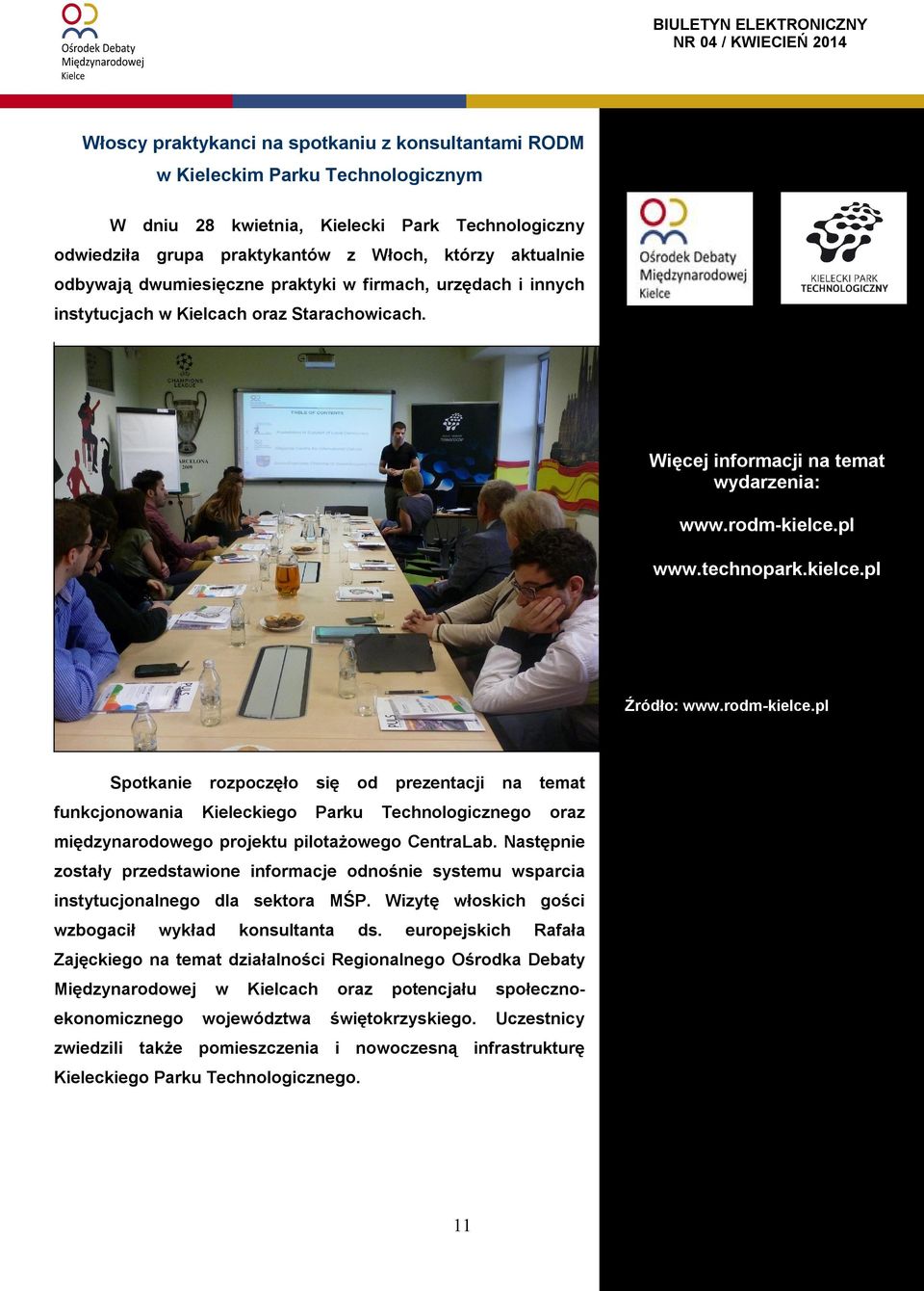 Więcej Letnie Igrzyska informacji Polonijne na temat organizowane wydarzenia: są co dwa lata www.rodm-kielce.