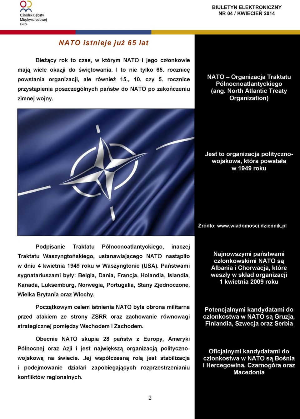 North Atlantic Treaty Organization) Jest to organizacja politycznowojskowa, która powstała w 1949 roku Źródło: www.wiadomosci.dziennik.