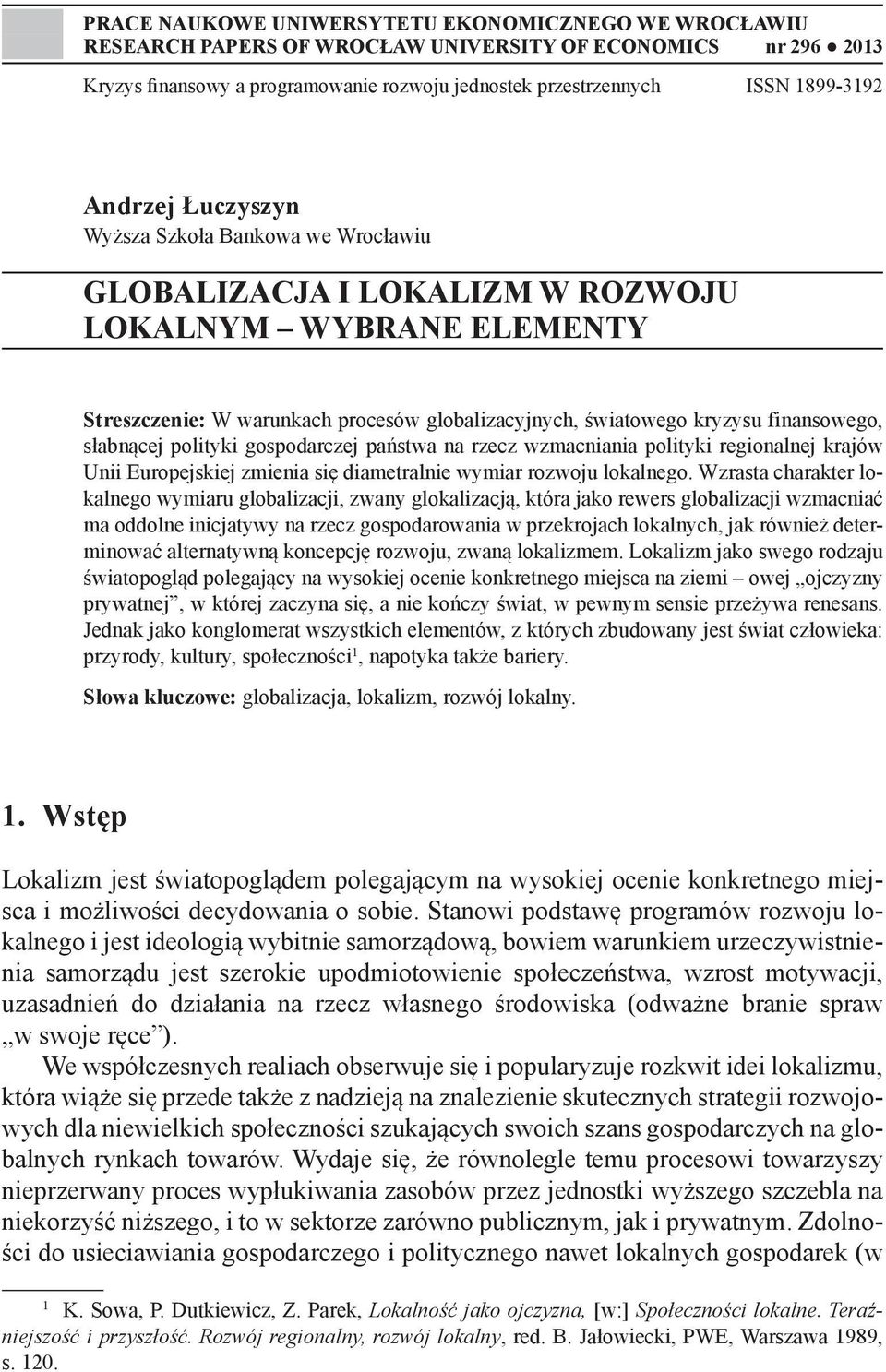 słabnącej polityki gospodarczej państwa na rzecz wzmacniania polityki regionalnej krajów Unii Europejskiej zmienia się diametralnie wymiar rozwoju lokalnego.