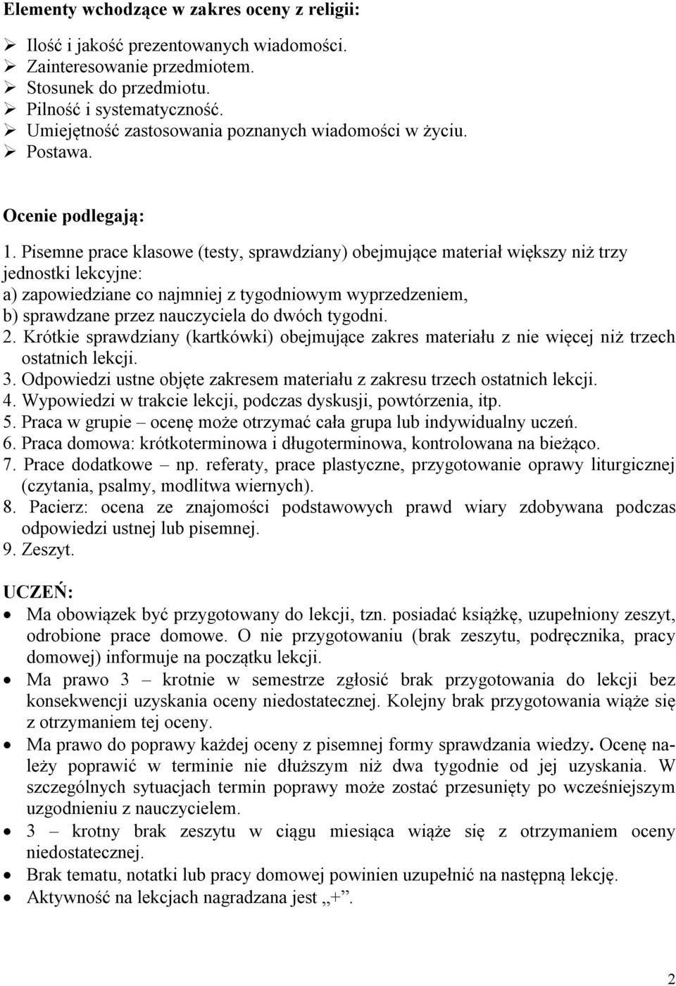 Pisemne prace klasowe (testy, sprawdziany) obejmujące materiał większy niż trzy jednostki lekcyjne: a) zapowiedziane co najmniej z tygodniowym wyprzedzeniem, b) sprawdzane przez nauczyciela do dwóch