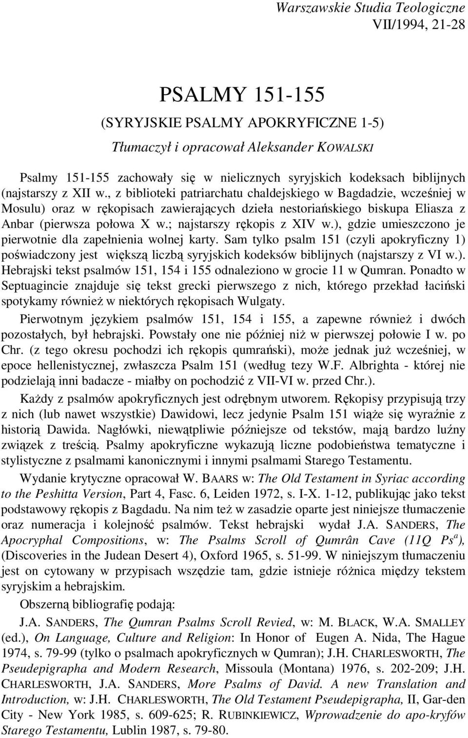, z biblioteki patriarchatu chaldejskiego w Bagdadzie, wcześniej w Mosulu) oraz w rękopisach zawierających dzieła nestoriańskiego biskupa Eliasza z Anbar (pierwsza połowa X w.
