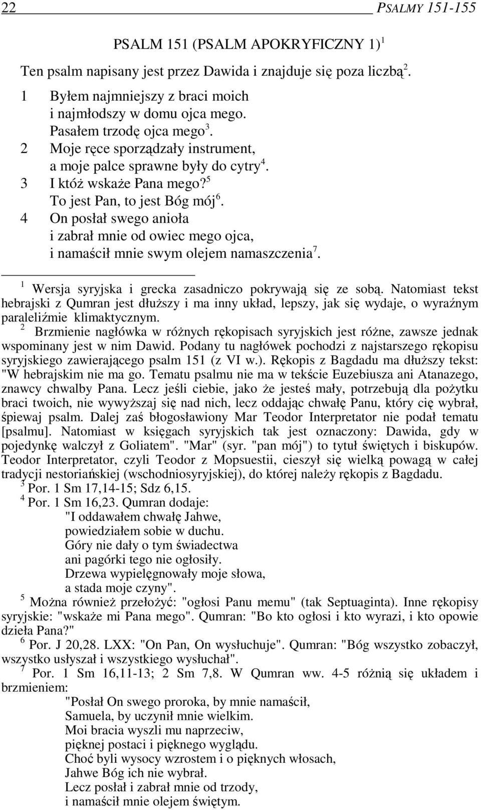 4 On posłał swego anioła i zabrał mnie od owiec mego ojca, i namaścił mnie swym olejem namaszczenia 7. 1 Wersja syryjska i grecka zasadniczo pokrywają się ze sobą.