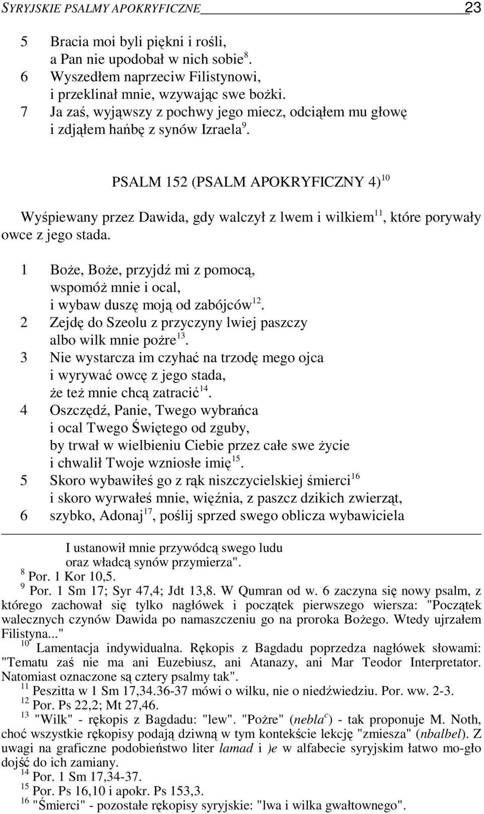 PSALM 152 (PSALM APOKRYFICZNY 4) 10 Wyśpiewany przez Dawida, gdy walczył z lwem i wilkiem 11, które porywały owce z jego stada.