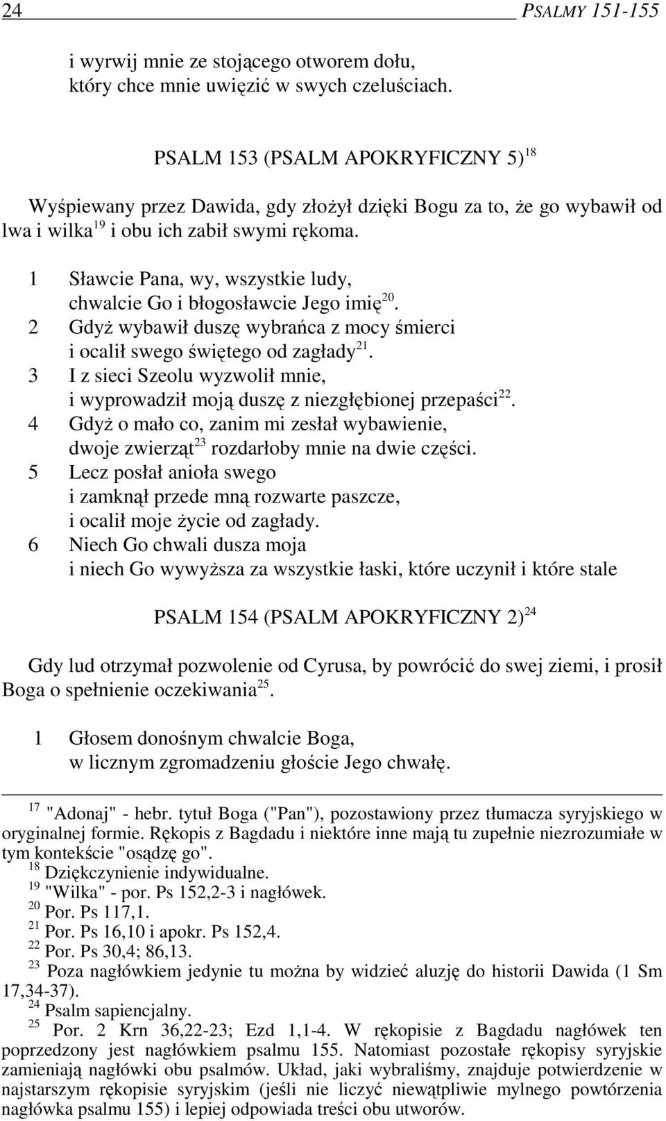 1 Sławcie Pana, wy, wszystkie ludy, chwalcie Go i błogosławcie Jego imię 20. 2 GdyŜ wybawił duszę wybrańca z mocy śmierci i ocalił swego świętego od zagłady 21.