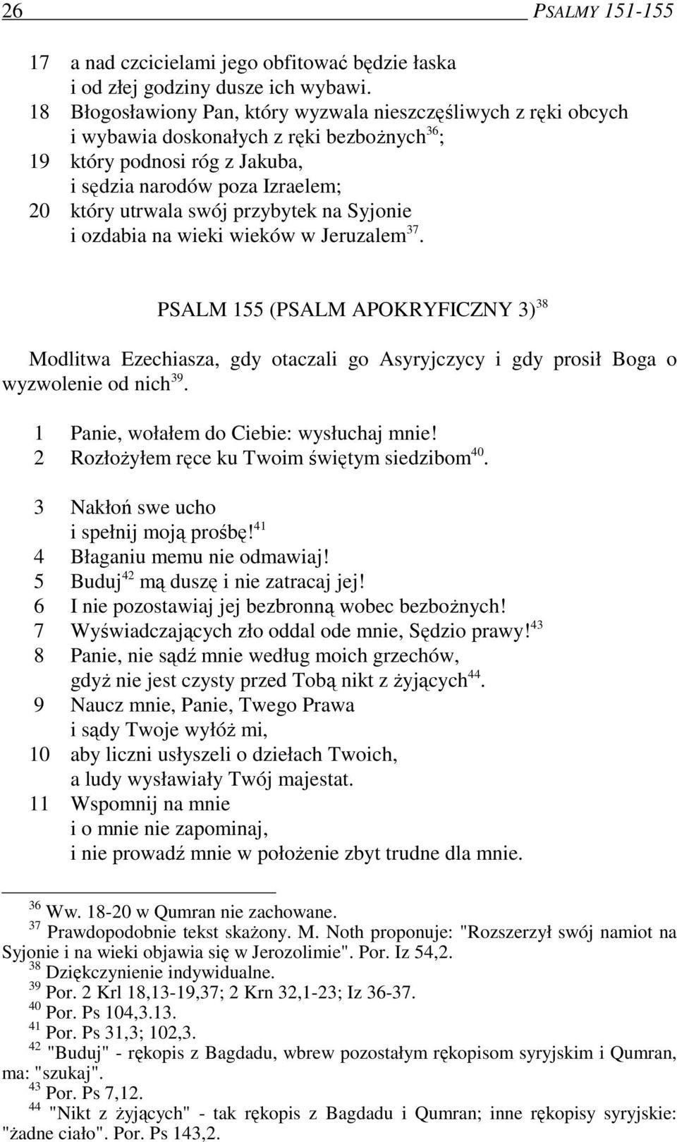 przybytek na Syjonie i ozdabia na wieki wieków w Jeruzalem 37. PSALM 155 (PSALM APOKRYFICZNY 3) 38 Modlitwa Ezechiasza, gdy otaczali go Asyryjczycy i gdy prosił Boga o wyzwolenie od nich 39.