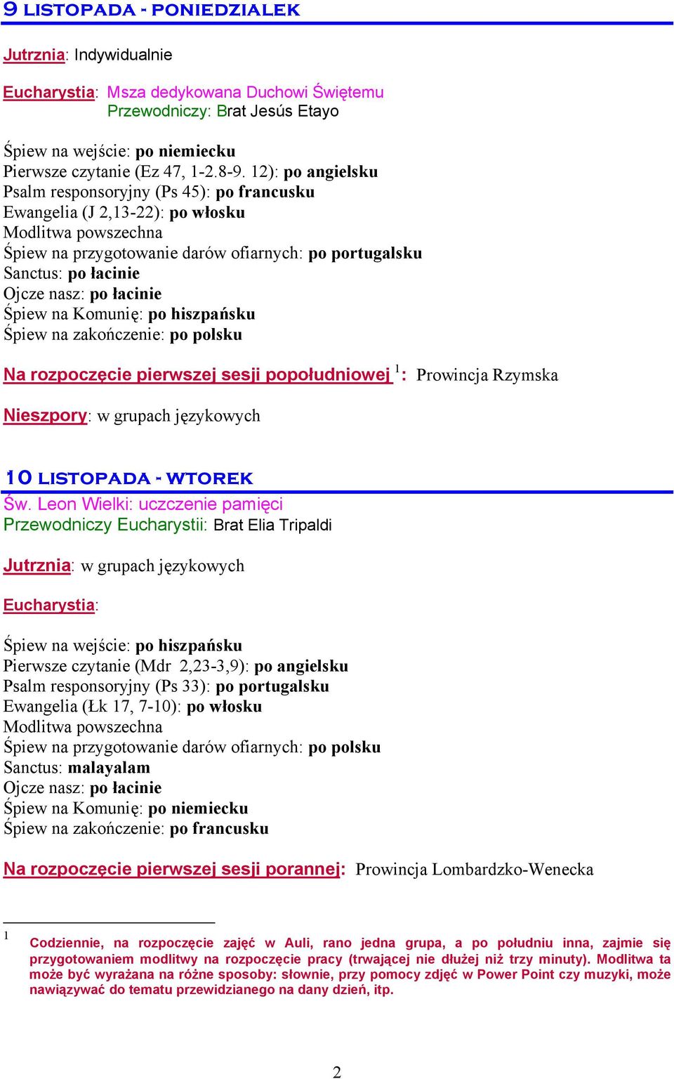 Komunię: po hiszpańsku Śpiew na zakończenie: po polsku Na rozpoczęcie pierwszej sesji popołudniowej 1 : Prowincja Rzymska 10 listopada - wtorek Św.