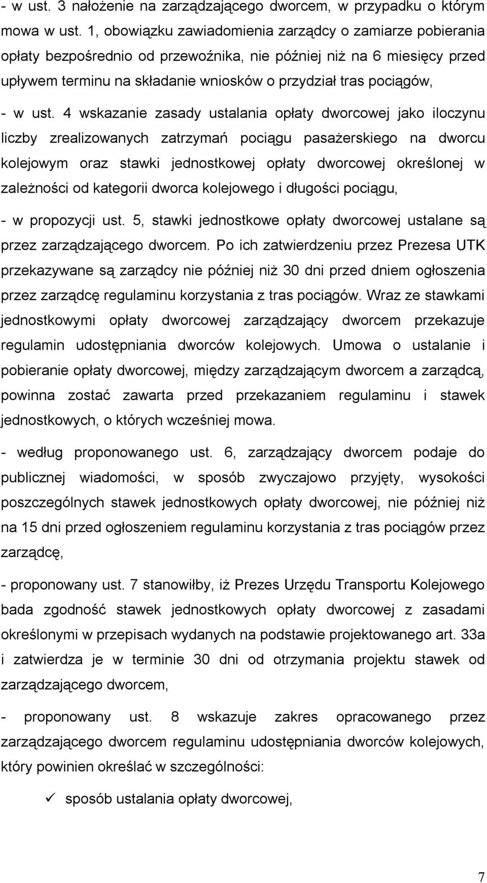 ust. 4 wskazanie zasady ustalania opłaty dworcowej jako iloczynu liczby zrealizowanych zatrzymań pociągu pasażerskiego na dworcu kolejowym oraz stawki jednostkowej opłaty dworcowej określonej w