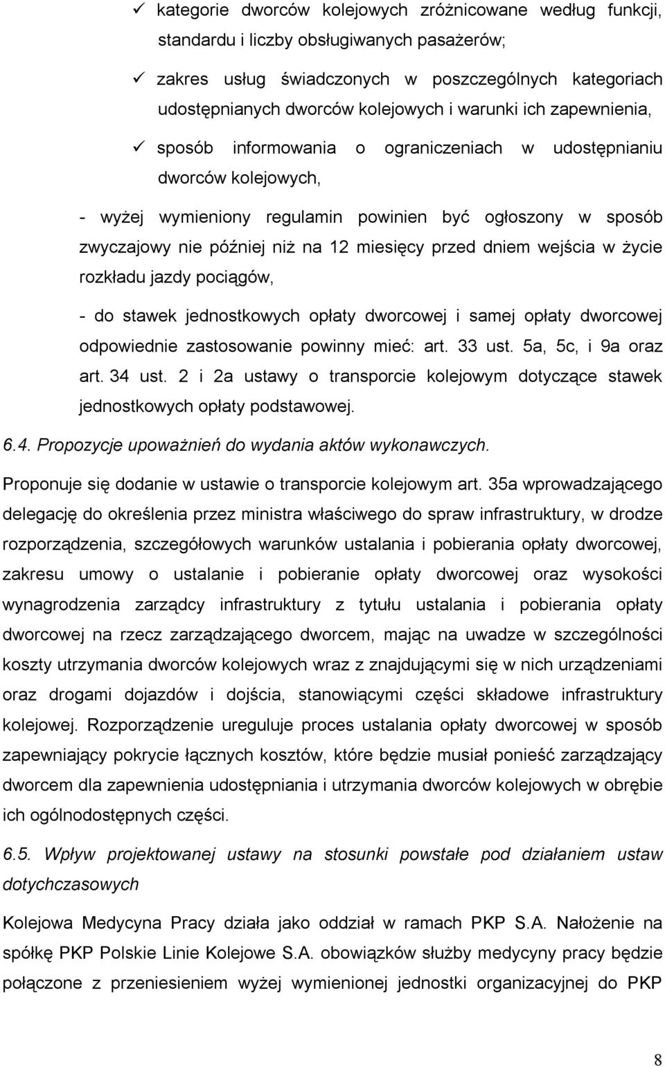 miesięcy przed dniem wejścia w życie rozkładu jazdy pociągów, - do stawek jednostkowych opłaty dworcowej i samej opłaty dworcowej odpowiednie zastosowanie powinny mieć: art. 33 ust.