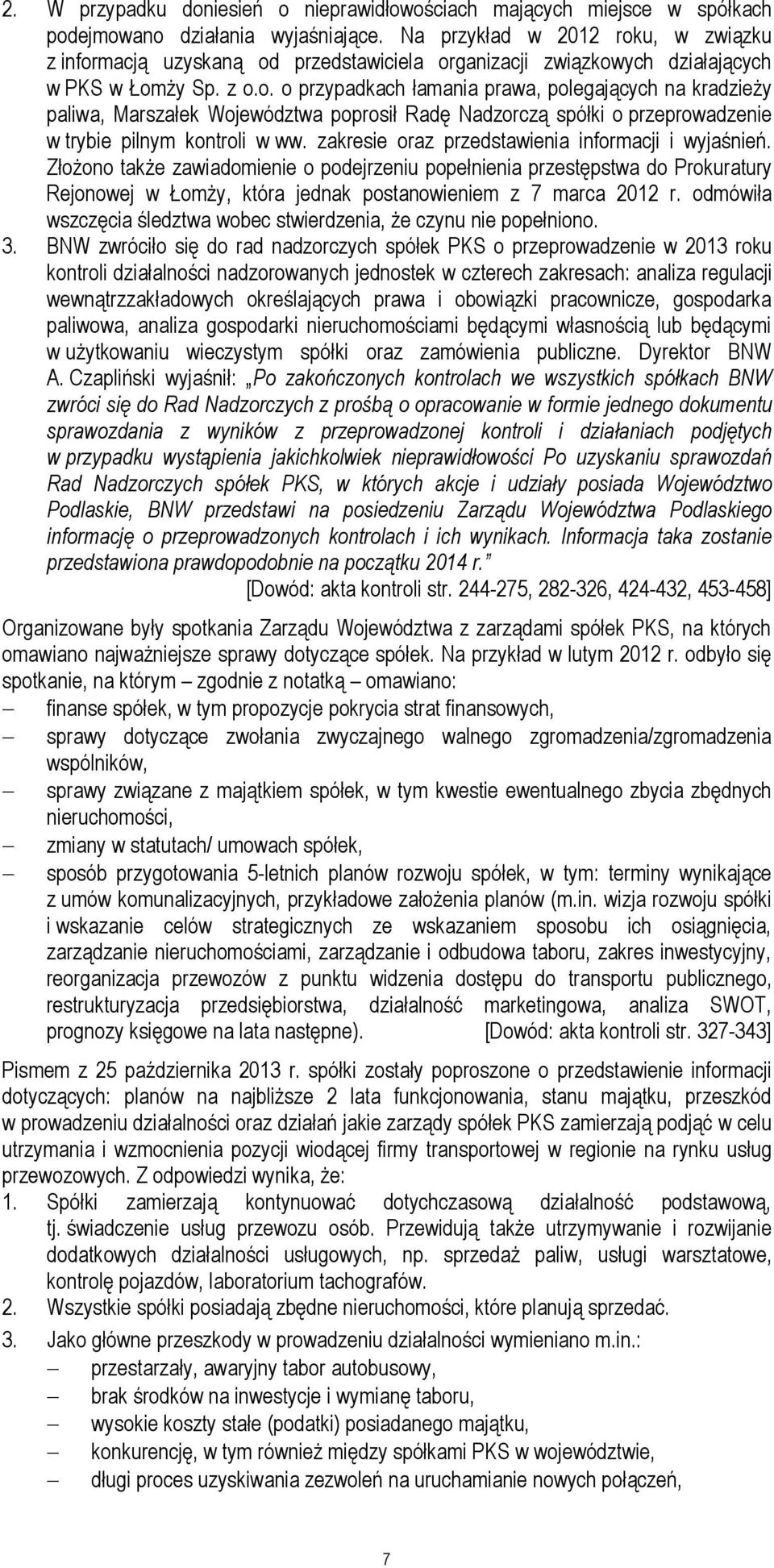 zakresie oraz przedstawienia informacji i wyjaśnień. Złożono także zawiadomienie o podejrzeniu popełnienia przestępstwa do Prokuratury Rejonowej w Łomży, która jednak postanowieniem z 7 marca 2012 r.