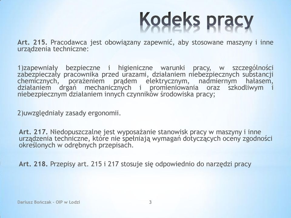 urazami, działaniem niebezpiecznych substancji chemicznych, porażeniem prądem elektrycznym, nadmiernym hałasem, działaniem drgań mechanicznych i promieniowania oraz szkodliwym i niebezpiecznym