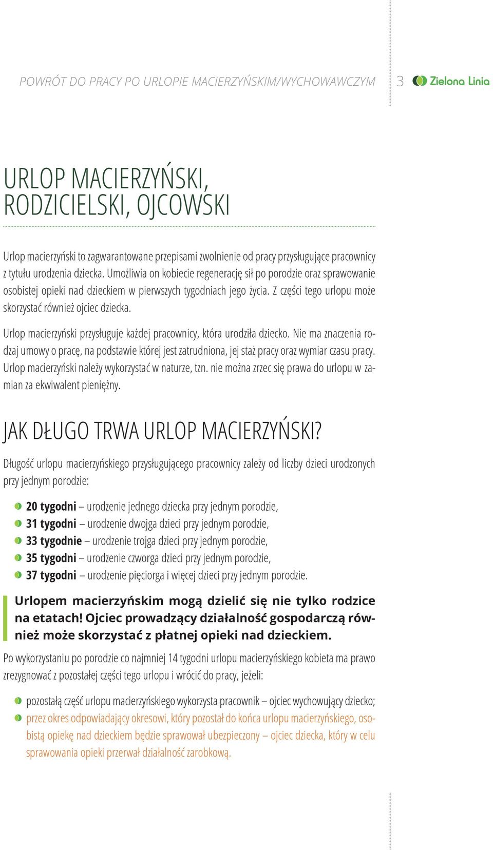 Z części tego urlopu może skorzystać również ojciec dziecka. Urlop macierzyński przysługuje każdej pracownicy, która urodziła dziecko.