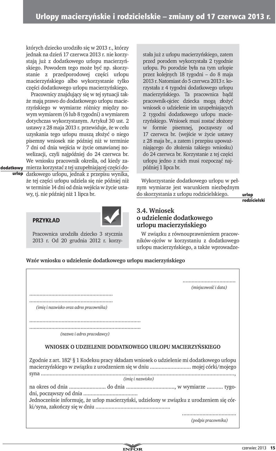 Pracownicy znajdujący się w tej sytuacji także mają prawo do dodatkowego urlopu macierzyńskiego w wymiarze różnicy między nowym wymiarem (6 lub 8 tygodni) a wymiarem dotychczas wykorzystanym.