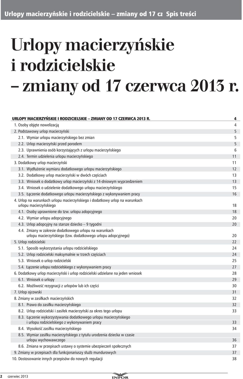 3. Uprawnienia osób korzystających z urlopu macierzyńskiego 6 2.4. Termin udzielenia urlopu macierzyńskiego 11 3. Dodatkowy urlop macierzyński 11 3.1. Wydłużenie wymiaru dodatkowego urlopu macierzyńskiego 12 3.