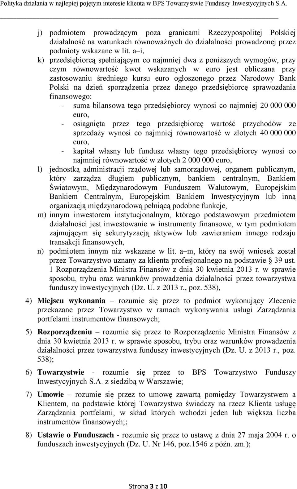 Narodowy Bank Polski na dzień sporządzenia przez danego przedsiębiorcę sprawozdania finansowego: - suma bilansowa tego przedsiębiorcy wynosi co najmniej 20 000 000 euro, - osiągnięta przez tego