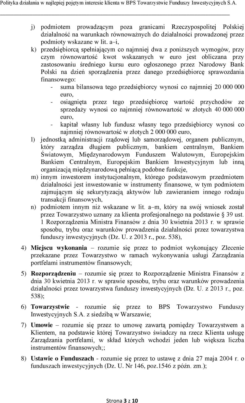 Narodowy Bank Polski na dzień sporządzenia przez danego przedsiębiorcę sprawozdania finansowego: - suma bilansowa tego przedsiębiorcy wynosi co najmniej 20 000 000 euro, - osiągnięta przez tego
