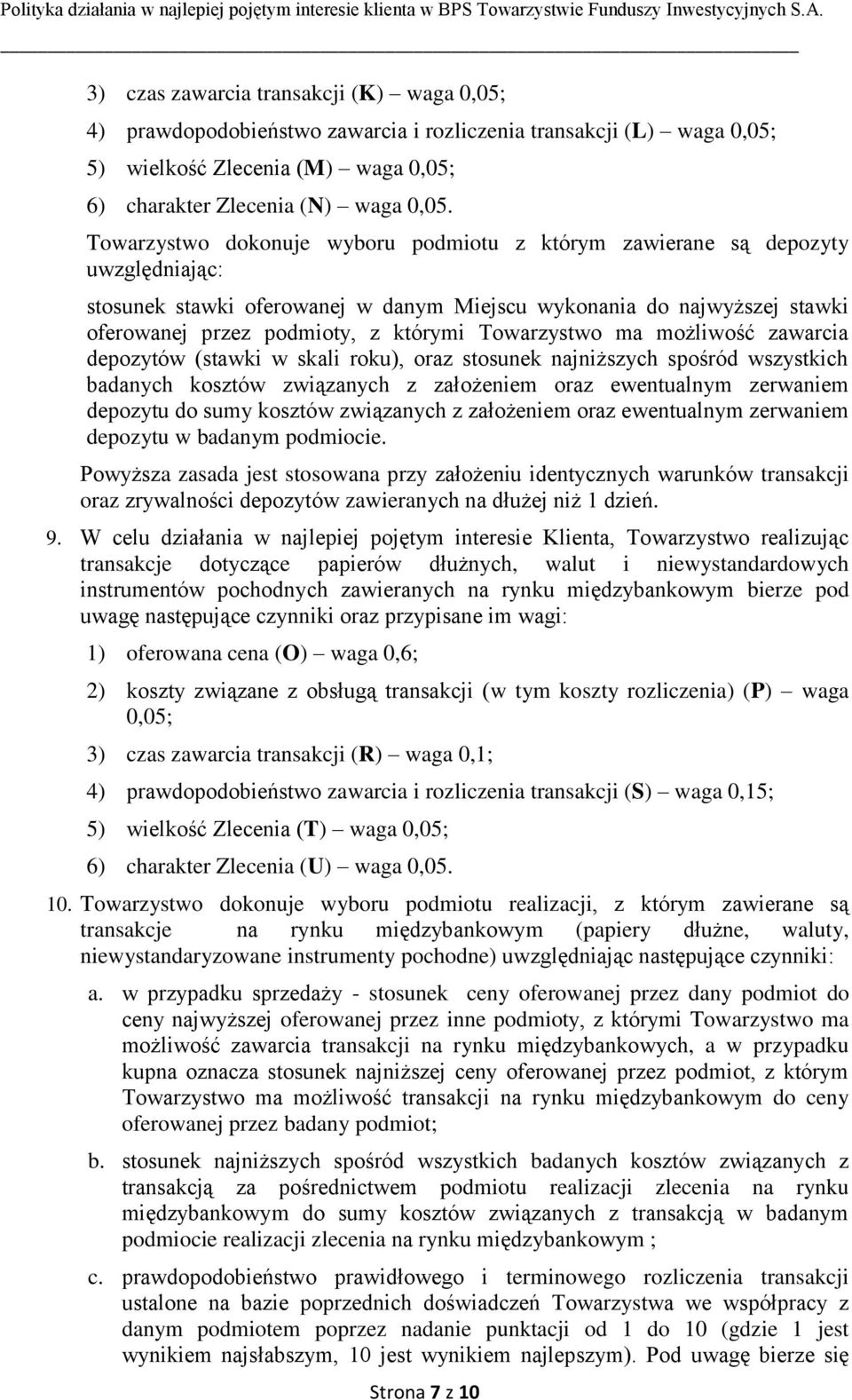 Towarzystwo ma możliwość zawarcia depozytów (stawki w skali roku), oraz stosunek najniższych spośród wszystkich badanych kosztów związanych z założeniem oraz ewentualnym zerwaniem depozytu do sumy