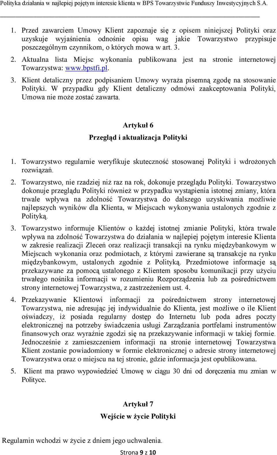 W przypadku gdy Klient detaliczny odmówi zaakceptowania Polityki, Umowa nie może zostać zawarta. Artykuł 6 Przegląd i aktualizacja Polityki 1.