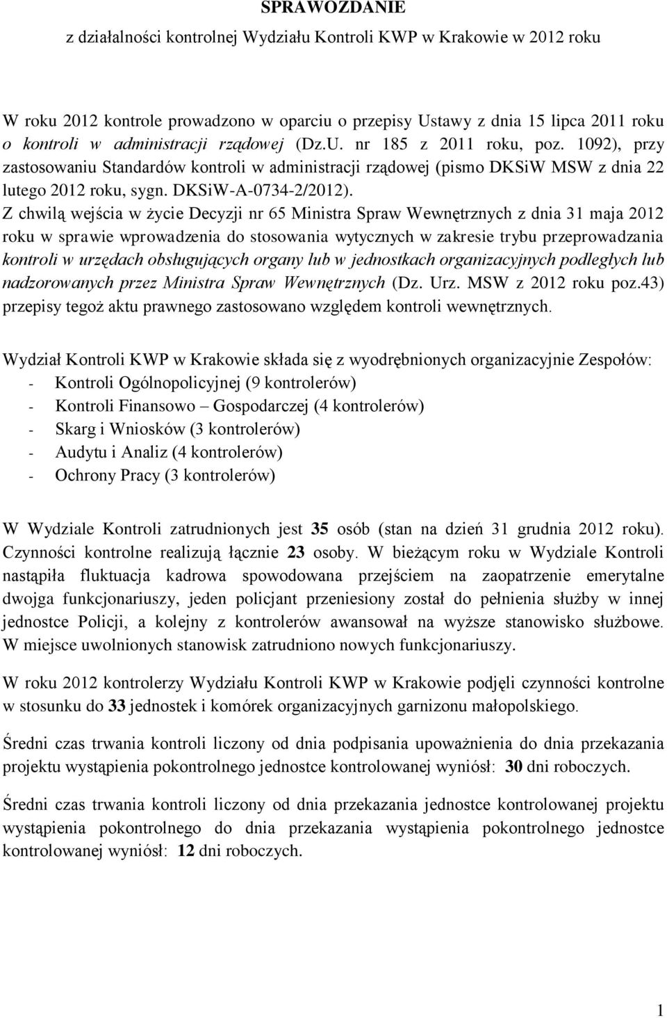 Z chwilą wejścia w życie Decyzji nr 65 Ministra Spraw Wewnętrznych z dnia 31 maja 2012 roku w sprawie wprowadzenia do stosowania wytycznych w zakresie trybu przeprowadzania kontroli w urzędach