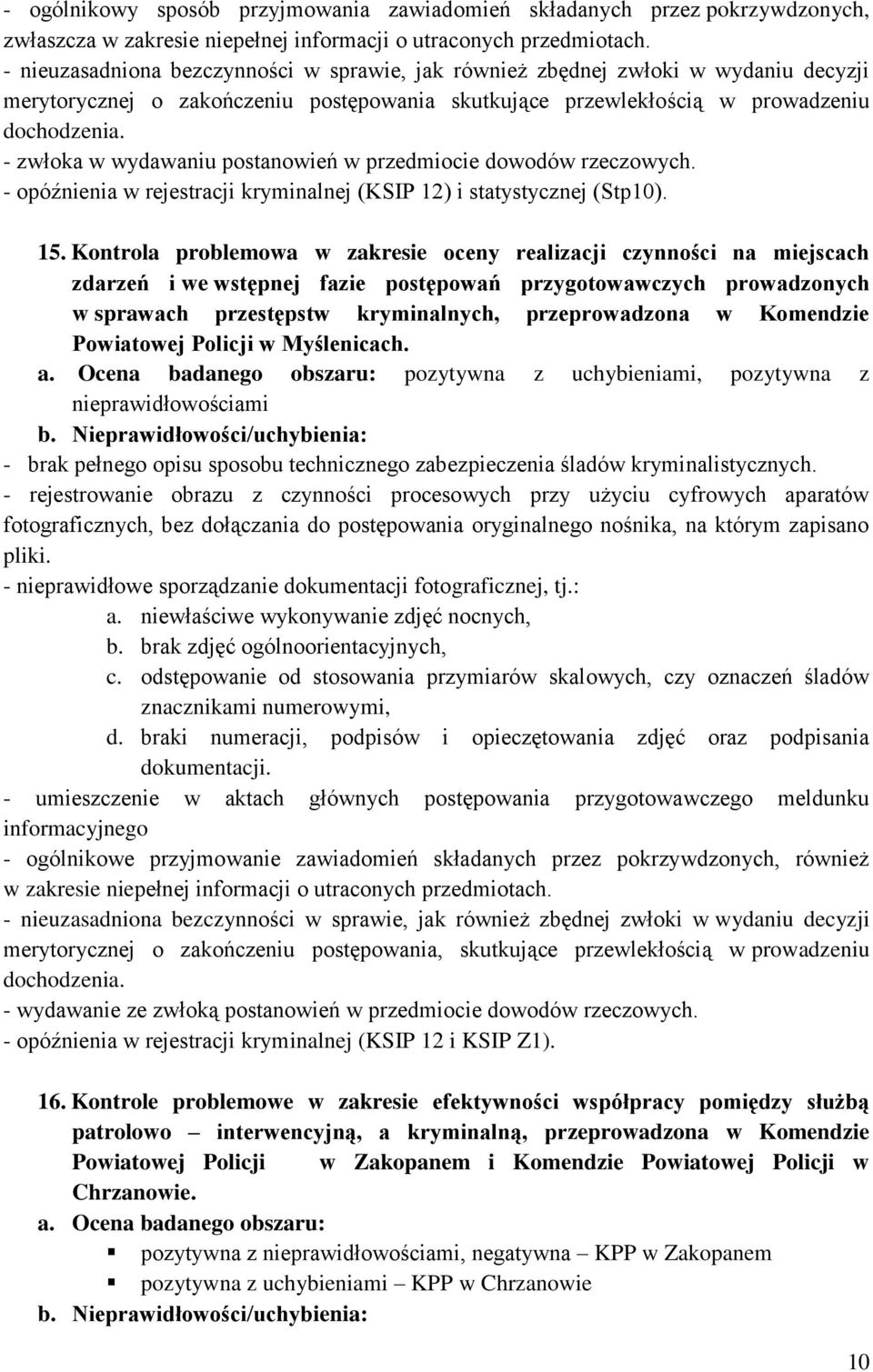 - zwłoka w wydawaniu postanowień w przedmiocie dowodów rzeczowych. - opóźnienia w rejestracji kryminalnej (KSIP 12) i statystycznej (Stp10). 15.