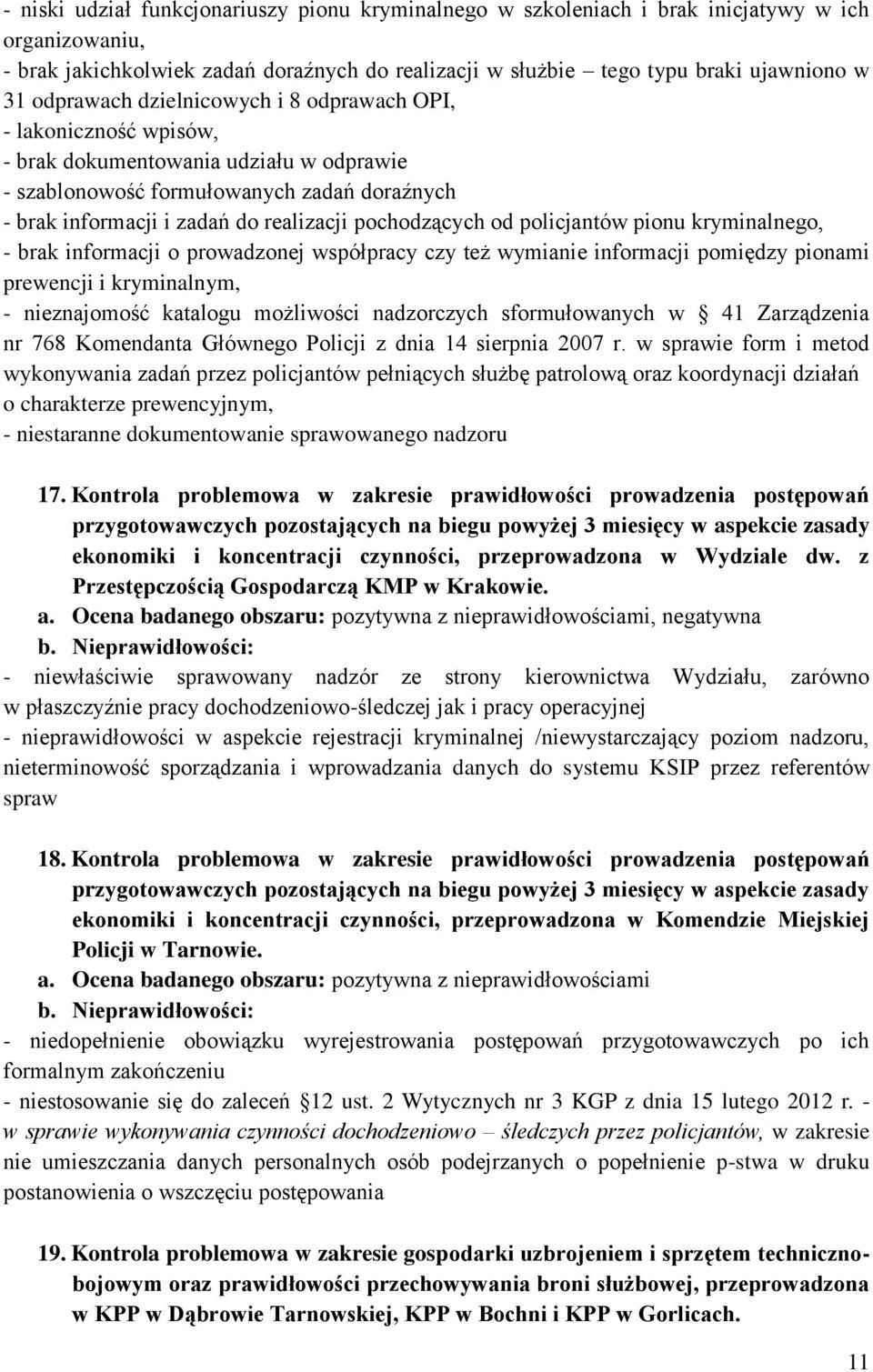 pochodzących od policjantów pionu kryminalnego, - brak informacji o prowadzonej współpracy czy też wymianie informacji pomiędzy pionami prewencji i kryminalnym, - nieznajomość katalogu możliwości