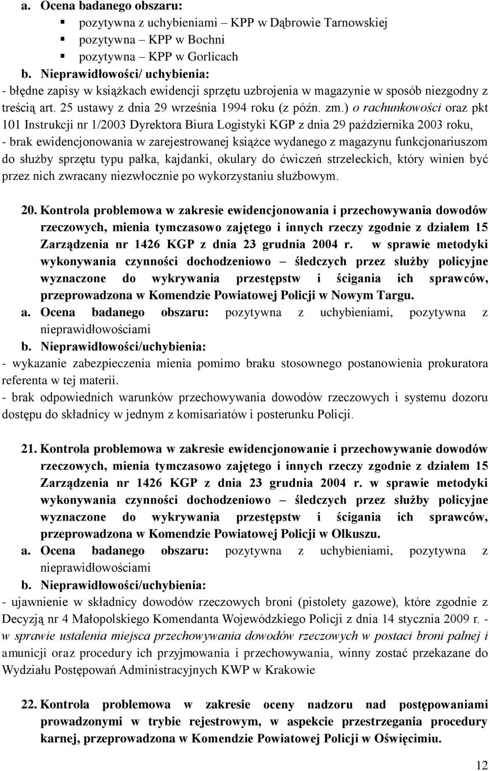 ) o rachunkowości oraz pkt 101 Instrukcji nr 1/2003 Dyrektora Biura Logistyki KGP z dnia 29 października 2003 roku, - brak ewidencjonowania w zarejestrowanej książce wydanego z magazynu