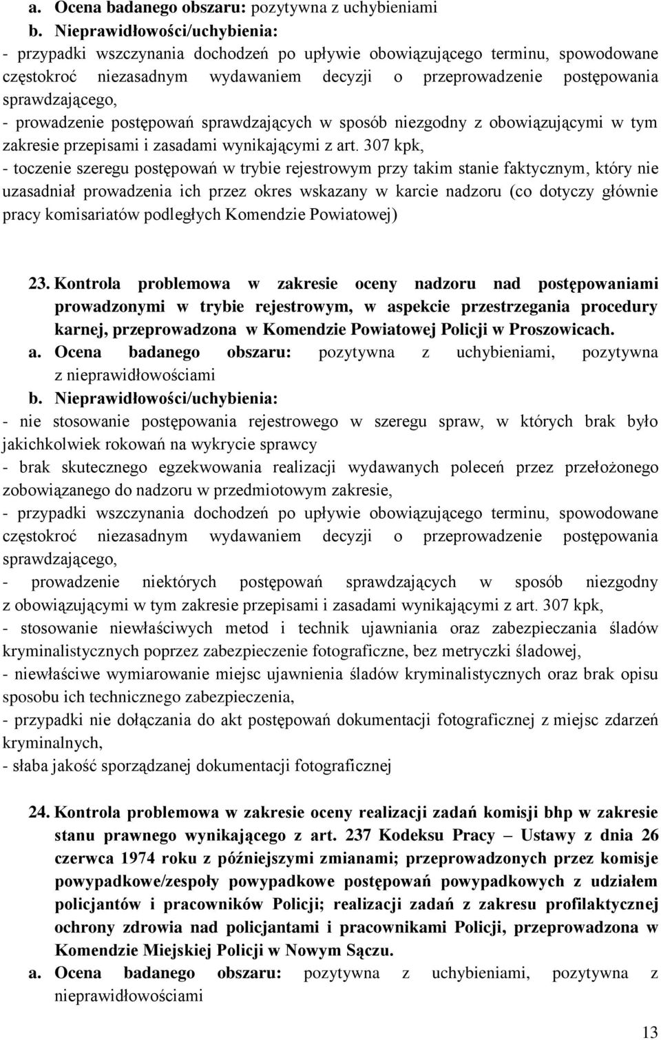 307 kpk, - toczenie szeregu postępowań w trybie rejestrowym przy takim stanie faktycznym, który nie uzasadniał prowadzenia ich przez okres wskazany w karcie nadzoru (co dotyczy głównie pracy