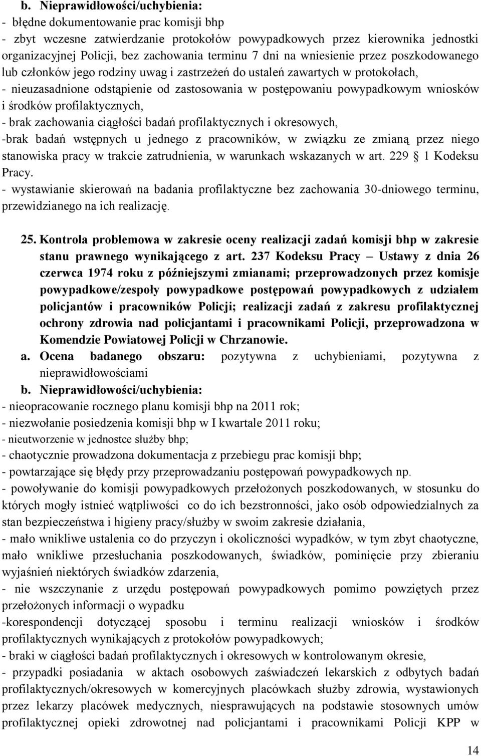 profilaktycznych, - brak zachowania ciągłości badań profilaktycznych i okresowych, -brak badań wstępnych u jednego z pracowników, w związku ze zmianą przez niego stanowiska pracy w trakcie