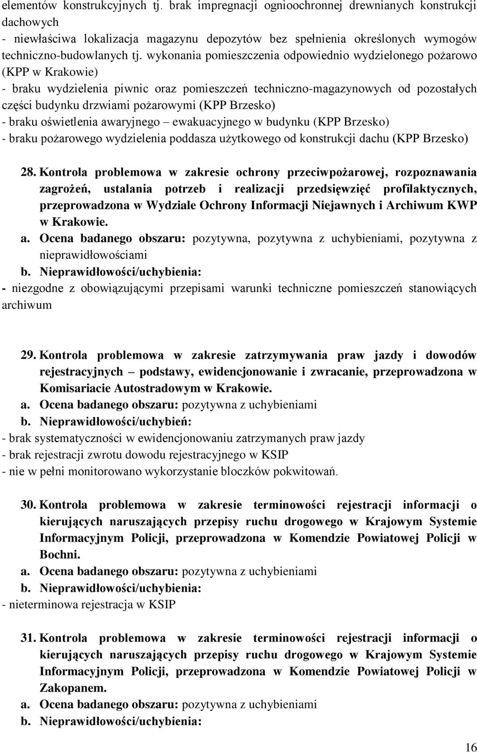 wykonania pomieszczenia odpowiednio wydzielonego pożarowo (KPP w Krakowie) - braku wydzielenia piwnic oraz pomieszczeń techniczno-magazynowych od pozostałych części budynku drzwiami pożarowymi (KPP