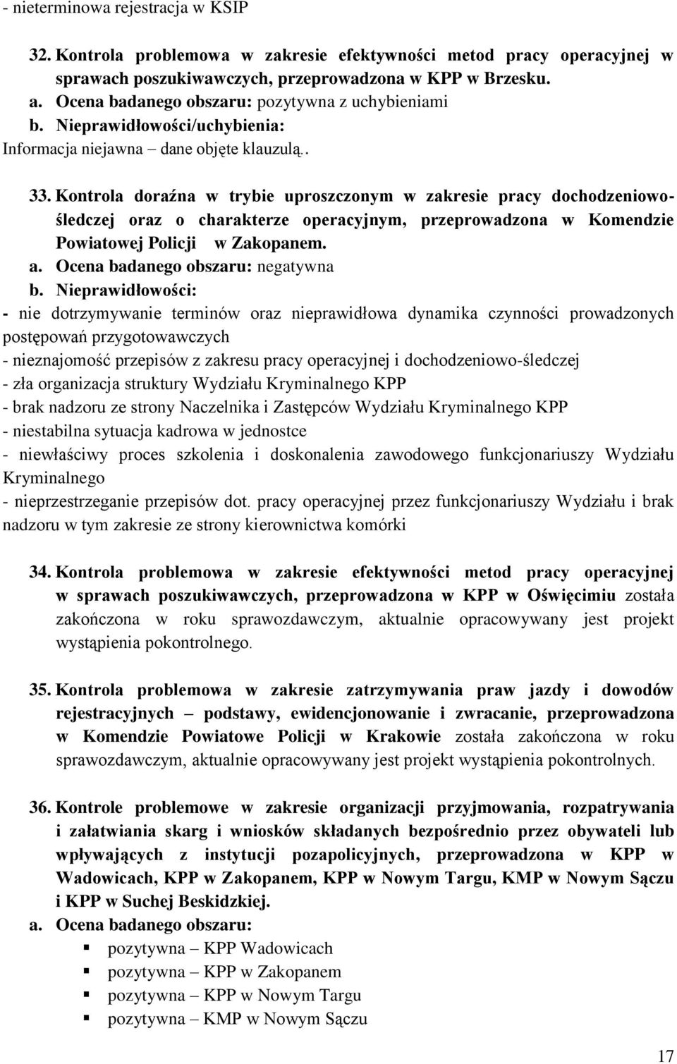 Kontrola doraźna w trybie uproszczonym w zakresie pracy dochodzeniowośledczej oraz o charakterze operacyjnym, przeprowadzona w Komendzie Powiatowej Policji w Zakopanem. a.