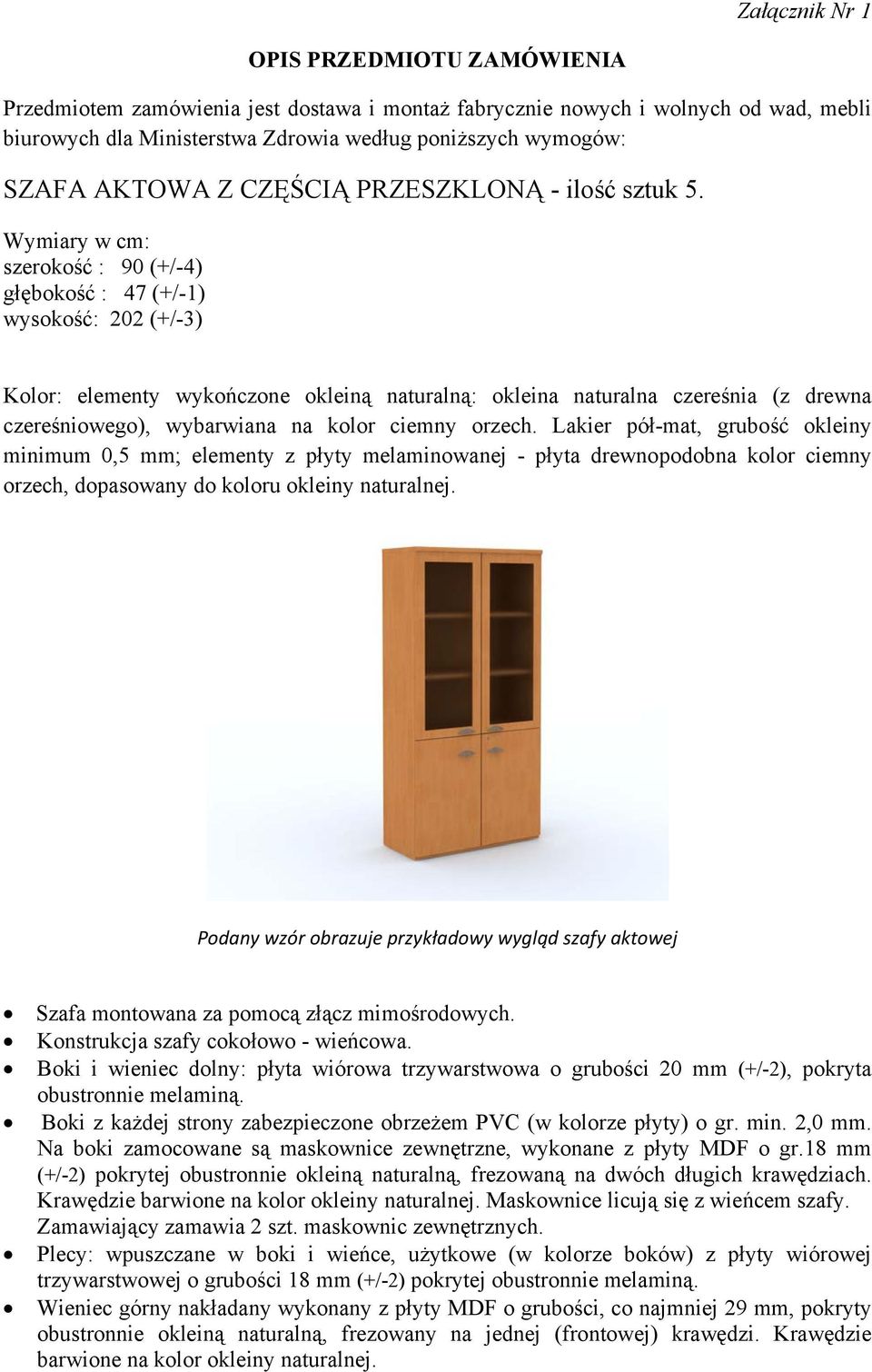 szerokość : 90 (+/-4) głębokość : 47 (+/-1) wysokość: 202 (+/-3) Kolor: elementy wykończone okleiną naturalną: okleina naturalna czereśnia (z drewna czereśniowego), wybarwiana na kolor ciemny orzech.