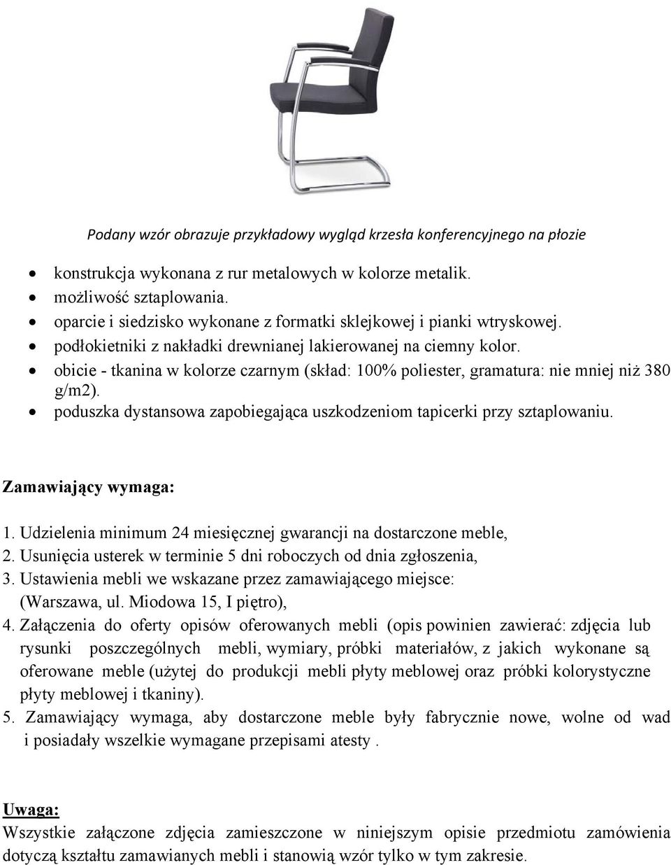 obicie - tkanina w kolorze czarnym (skład: 100% poliester, gramatura: nie mniej niż 380 g/m2). poduszka dystansowa zapobiegająca uszkodzeniom tapicerki przy sztaplowaniu. Zamawiający wymaga: 1.