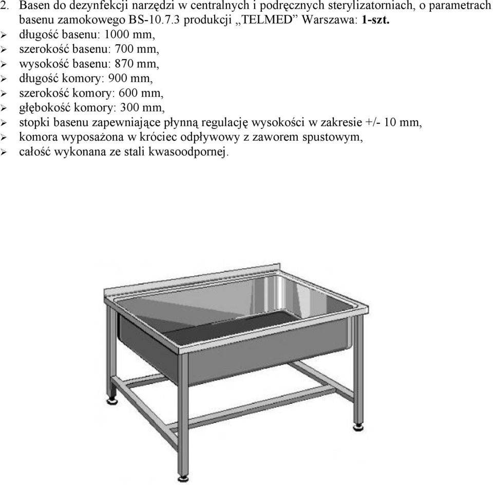 długość basenu: 1000 mm, szerokość basenu: 700 mm, wysokość basenu: 870 mm, długość komory: 900 mm, szerokość