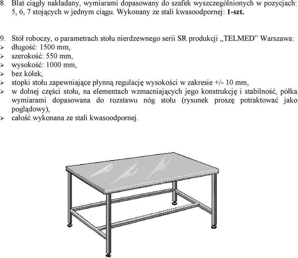 Stół roboczy, o parametrach stołu nierdzewnego serii SR produkcji TELMED Warszawa: długość: 1500 mm, szerokość: 550 mm, wysokość: 1000 mm,