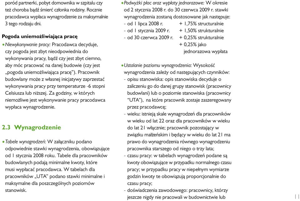 jest pogoda uniemożliwiająca pracę ). Pracownik budowlany może z własnej inicjatywy zaprzestać wykonywania pracy przy temperaturze -6 stopni Celsiusza lub niższej.