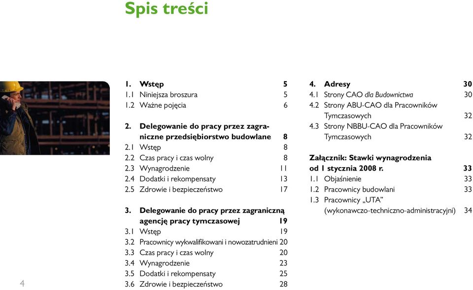 2 Pracownicy wykwalifikowani i nowozatrudnieni 20 3.3 Czas pracy i czas wolny 20 3.4 Wynagrodzenie 23 3.5 Dodatki i rekompensaty 25 3.6 Zdrowie i bezpieczeństwo 28 4. Adresy 30 4.