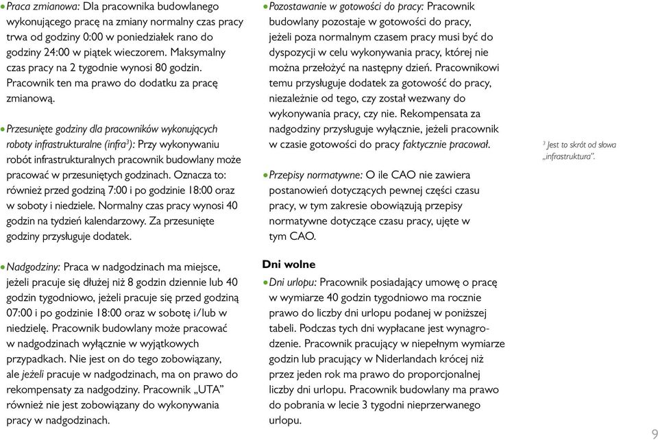 Przesunięte godziny dla pracowników wykonujących roboty infrastrukturalne (infra 3 ): Przy wykonywaniu robót infrastrukturalnych pracownik budowlany może pracować w przesuniętych godzinach.