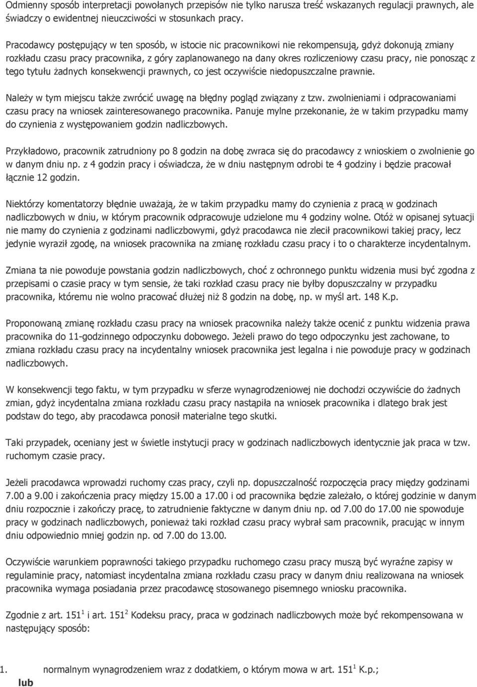 nie ponosząc z tego tytułu żadnych konsekwencji prawnych, co jest oczywiście niedopuszczalne prawnie. Należy w tym miejscu także zwrócić uwagę na błędny pogląd związany z tzw.