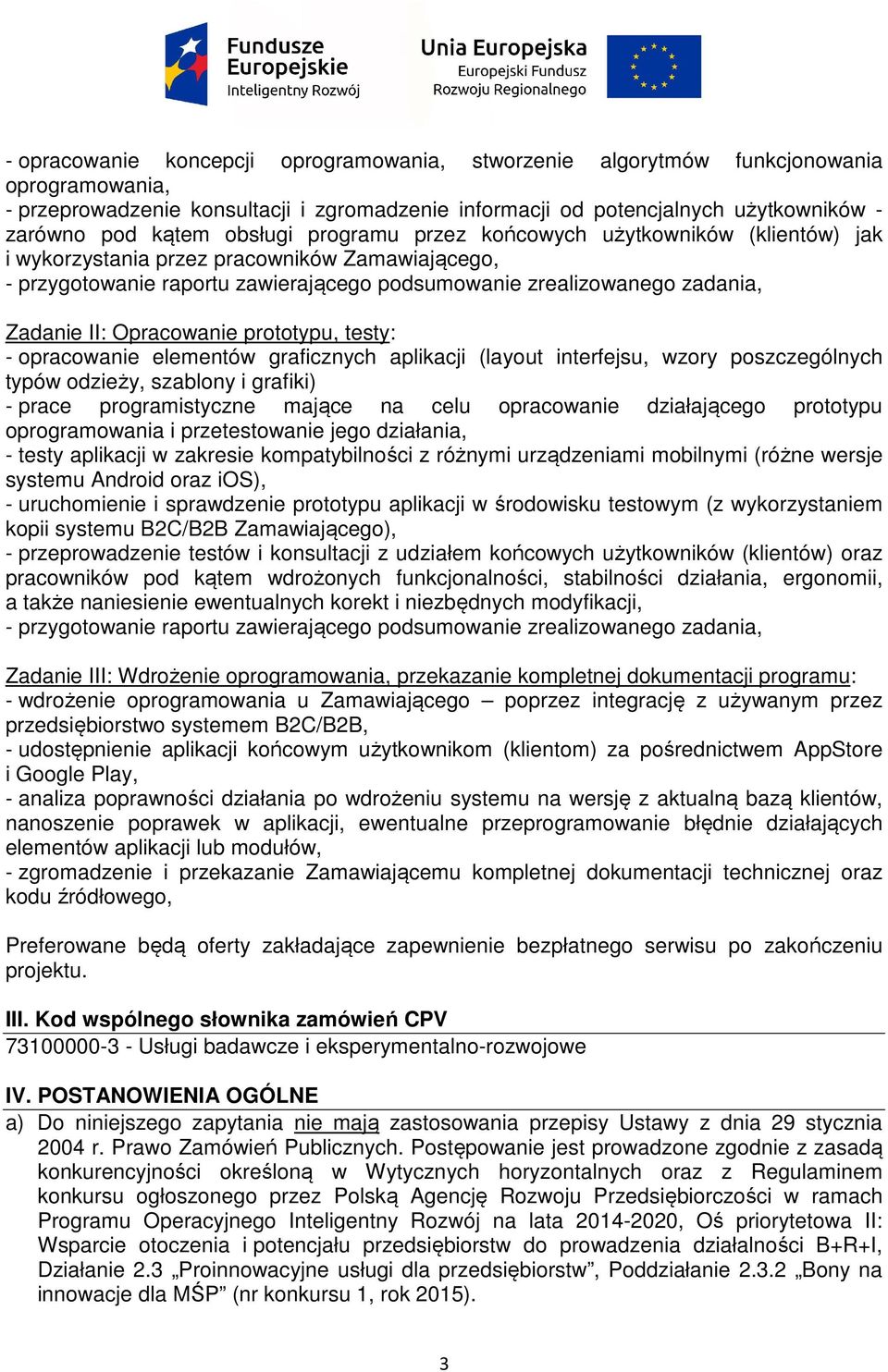 Opracowanie prototypu, testy: - opracowanie elementów graficznych aplikacji (layout interfejsu, wzory poszczególnych typów odzieży, szablony i grafiki) - prace programistyczne mające na celu