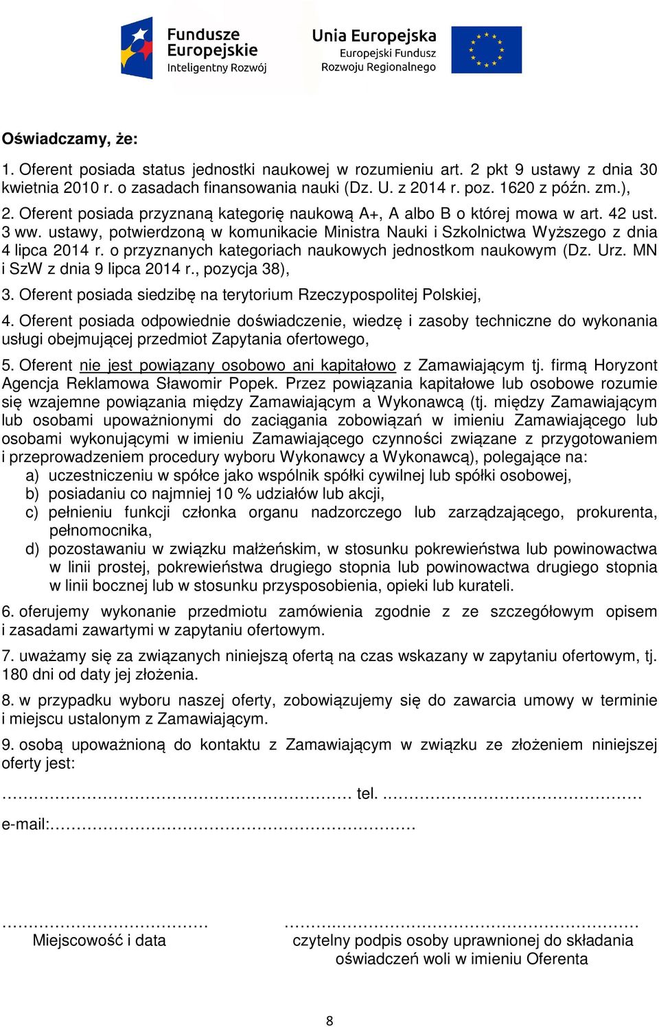 o przyznanych kategoriach naukowych jednostkom naukowym (Dz. Urz. MN i SzW z dnia 9 lipca 2014 r., pozycja 38), 3. Oferent posiada siedzibę na terytorium Rzeczypospolitej Polskiej, 4.