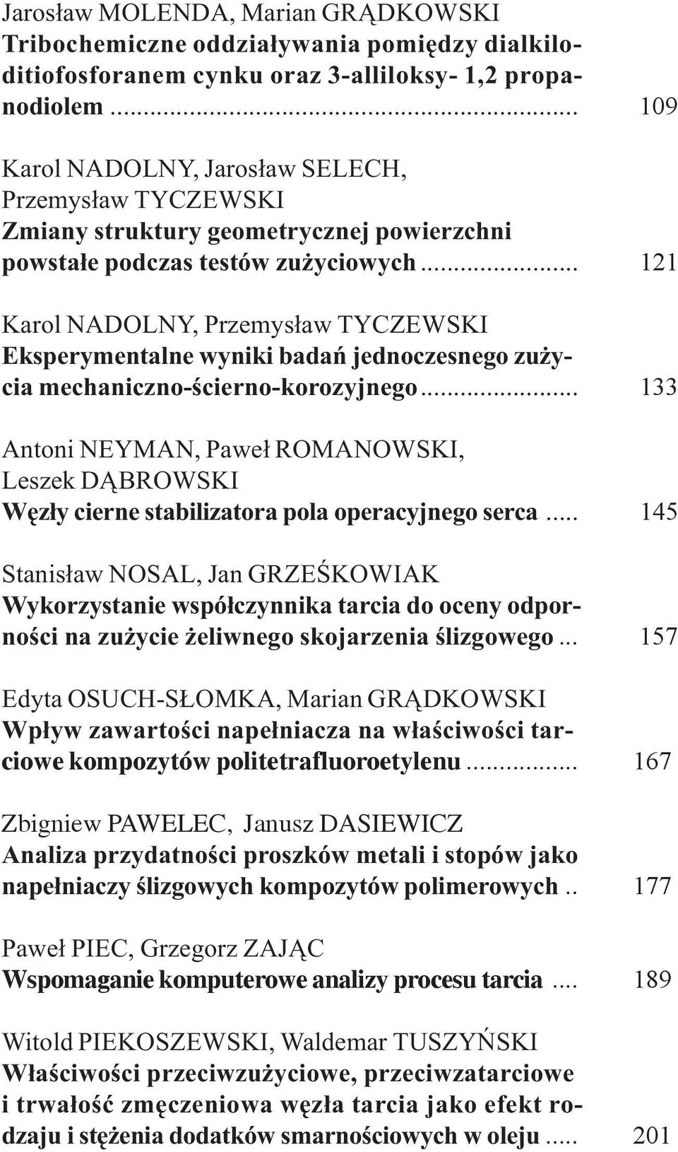 .. 121 Karol NADOLNY, Przemys³aw TYCZEWSKI Eksperymentalne wyniki badañ jednoczesnego zu ycia mechaniczno-œcierno-korozyjnego.