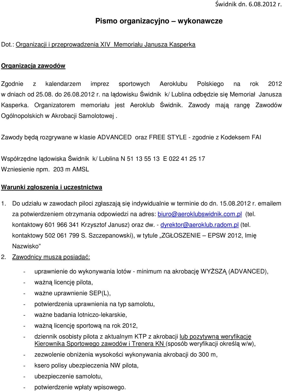na lądowisku Świdnik k/ Lublina odbędzie się Memoriał Janusza Kasperka. Organizatorem memoriału jest Aeroklub Świdnik. Zawody mają rangę Zawodów Ogólnopolskich w Akrobacji Samolotowej.